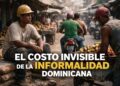 El costo invisible de la informalidad: La otra cara del “éxito” dominicano